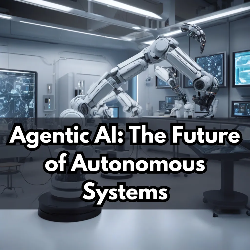 Agentic AI The Future of Autonomous Systems