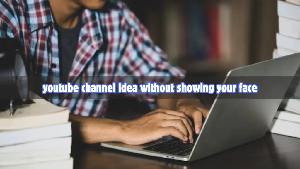 YouTube Channel Ideas Without Showing Your Face